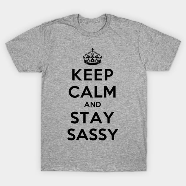 Keep Calm and Stay Sassy T-Shirt by rachaelroyalty